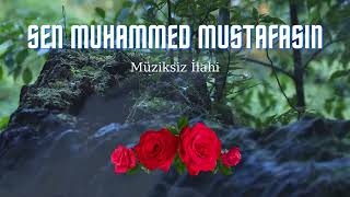 Sen Muhammed Mustafasın  Müziksiz İlahi [upl. by Guillemette]