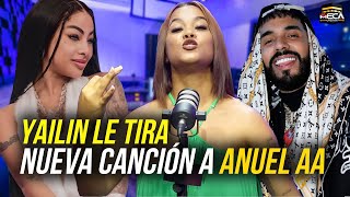 YAILIN LE TIRA NUEVA CANCIÓN A ANUEL AA [upl. by Akemhs883]