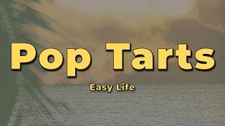 Easy Life  Pop Tarts Lyrics [upl. by Ydnyl]