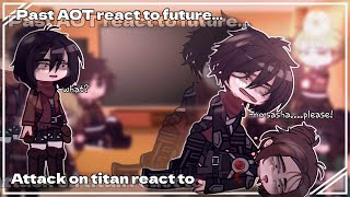 Past AOT react to future °past 1° Attack On Titan [upl. by Evoy]