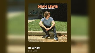 DEAN LEWIS  BE ALRIGHT [upl. by Ainoyek317]