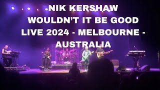 NIK KERSHAW  WOULDNT IT BE GOOD LIVE 2024 MELBOURNE  AUSTRALIA [upl. by Ennavoj]