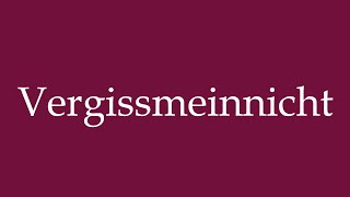 How to Pronounce Vergissmeinnicht Forgetmenot Correctly in German [upl. by Arym]