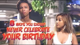 8 WAYS YOU SHOULD NEVER CELEBRATE YOUR BIRTHDAY [upl. by Aip]