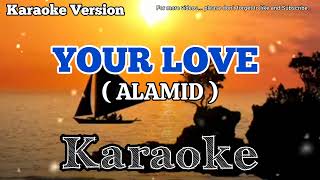 YOUR LOVE KARAOKE 🎤BY ALAMID [upl. by Allak590]