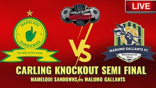 ⛔MATCH UPDATES LIVE MAMELODI SANDOWNS vs MALUMO GALLANTS CARLING KNOCKOUT SEMI FINAL BLACK LABEL [upl. by Nrojb11]