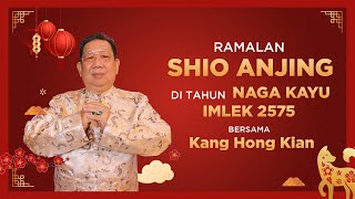 Ramalan Shio Anjing di Tahun Naga Kayu 2024 Bersama Kang Hong Kian  Sonora Fengshui [upl. by Verda]