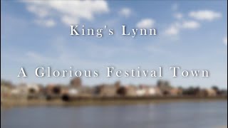 A Glorious Festival Town  Kings Lynn [upl. by Grega]