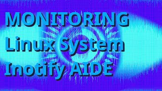 AIDE Inotify Monitorando o sistema Linux [upl. by Annuhsal712]