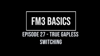 FM3 Basics Episode 27  True Gapless Switching [upl. by Geraud]