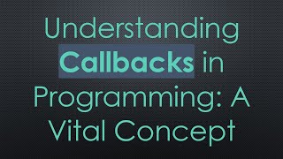 Understanding Callbacks in Programming A Vital Concept [upl. by Acnaiv]