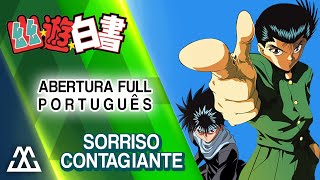 Yu Yu Hakusho Abertura Completa em Português  Sorriso Contagiante PTBR [upl. by Trammel]