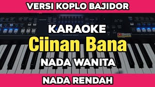 Karaoke  Ciinan Bana Nada Wanita Low key Versi Koplo Bajidor Kendang Rampak Lirik Berjalan [upl. by Trella]