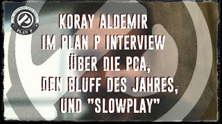 Interview I Koray Aldemir über die PCA den Bluff des Jahres und quotSlowplayquot [upl. by Harbird589]