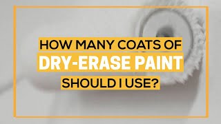 HOW MANY COATS OF DRY ERASE PAINT SHOULD I USE [upl. by Adaurd]