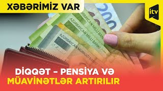 Pensiya və əməkhaqlarının artımı ilə bağlı MÜHÜM AÇIQLAMA “Xəbərimiz var” [upl. by Wilburn]