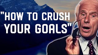 5 Ways to Crush Your Goals Jim Rohn Motivation [upl. by Arym311]