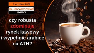 Surowcowe info 9 września 2024 – czy robusta zdominuje rynek kawowy i wypchnie arabicę na ATH [upl. by Dixon]