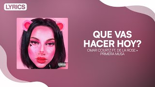 Omar Courtz ft De La Rose  QUE VAS HACER HOY Letra  PRIMERA MUSA [upl. by Euqinehs]