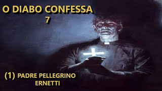 Exorcismo  O diabo confessa 7  Padre Pellegrino Ernetti  Parte 1 [upl. by Trebron94]