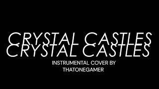 Crystal Castles  Baptism Instrumental Cover [upl. by Wald]