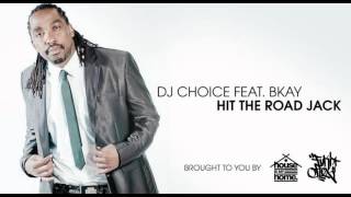 DJ Choice feat BKAY  Hit The Road Jack [upl. by Brad]