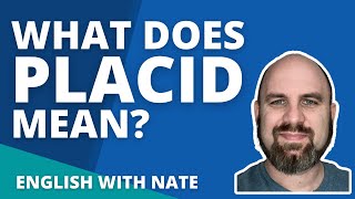 What does placid mean How to say placid Learn English With Nate [upl. by Nirb]