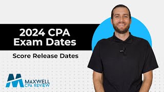 2024 CPA Exam Score Release Dates  Testing Windows  Maxwell CPA Review [upl. by Hadrian]