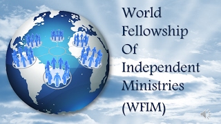 World Fellowship of Independent Ministries WFIM [upl. by Trinatte261]