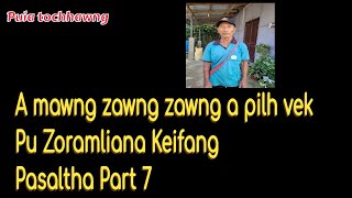 A mawng a pilh vek Pu Zoramliana Keifang Hnam Pasaltha chanchin ngaihnawm Part 7 [upl. by Odele]