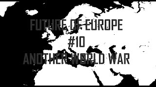 New Future of Europe 10 Another World War [upl. by Eceirtal]