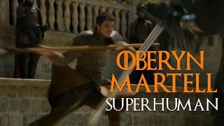 Oberyn Martell II Superhuman [upl. by Ecirum]