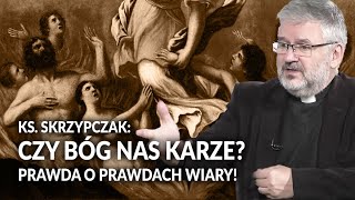 Ks SKRZYPCZAK Czy Bóg nas karze PRAWDA o Prawdach Wiary  Jaka jest prawda [upl. by Atinob710]