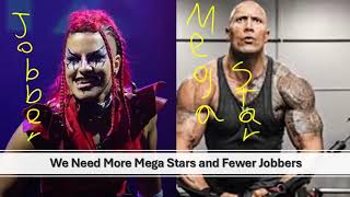 We need MEGASTARS instead of JOBBERS [upl. by Gristede]