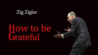 Zig Ziglar  How To Be Gratefuleven when you think life sucks [upl. by Nesline275]