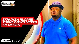 Skhumba Hlophe Turns Down Metro FM Offer [upl. by Airahs]