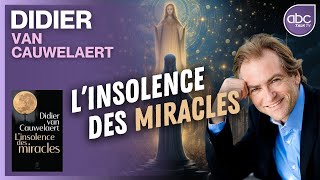 Didier VAN CAUWELAERT  Linsolence des MIRACLES [upl. by Klimesh940]