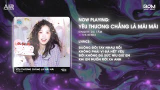 Yêu Thương Chẳng Là Mãi Mãi TVS Remix  DC Tâm  Nhạc Remix Hot TikTok 2024  Audio Lyrics Video [upl. by Cecilio]