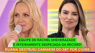 Eliana DESTRUIU CAMARIM do SBT por ciúme  Equipe de Sheherazade DESPEJADA da Record  BAFO de ator [upl. by Ardnusal427]