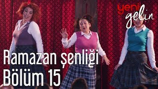 Yeni Gelin 15 Bölüm  Ramazan Şenliği [upl. by Yrolg404]