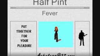 Half Pint  Fever [upl. by Eide]