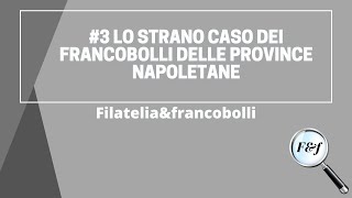 LO STRANO CASO DEI FRANCOBOLLI DELLE PROVINCE NAPOLETANE  Filateliaampfrancobolli🔍 [upl. by Onid]