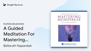 A Guided Meditation For Mastering Menopause by Belleruth Naparstek · Audiobook preview [upl. by Eggett]