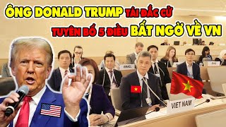 Tổng Thống Donald Trump Tái Đắc Cử Tuyên Bố 5 Điều Về Việt Nam Khiến Cả Thế Giới Giật Mình Kiêng Nể [upl. by Whiney573]