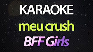 ⭐ Meu Crush Foi Capaz de Me Esnobar Eu Não Quero Mais Sofrer  BFF Girls Karaokê Version Cover [upl. by Andrej253]