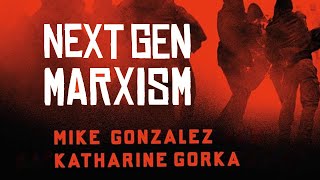 NextGen Marxism  Mike Gonzalez and Katharine Gorka [upl. by Suraved]