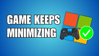 FIX Game Keeps Minimizing To Desktop on Windows 11 [upl. by Quick580]