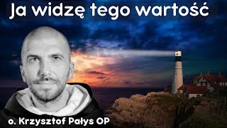 Ja widzę tego wartość o Krzysztof Pałys OP [upl. by Siugram]