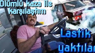 LASTİK YAKTILAR  ÖLÜMLÜ KAZA İLE KARŞILAŞTIM [upl. by Anyar]