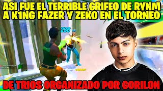 ASI FUE EL GRIFEO DE RYNM A K1NG FAZER Y ZEKO EN EL TORNEO DE TRIOS ORGANIZADO POR GORILON [upl. by Doowyah519]